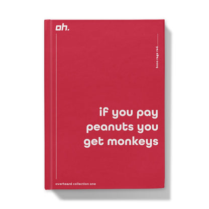 If You Pay Peanuts You Get Monkeys (Boss Rage Red) Hardback Journal