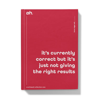 It's Currently Correct But It's Just Not Giving The Right Results (Boss Rage Red) Hardback Journal