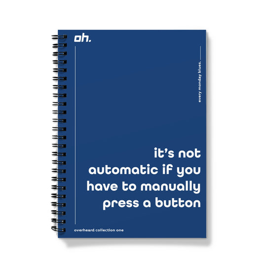 It's Not Automatic If You Have To Manually Press A Button (Every Monday Blues) Notebook