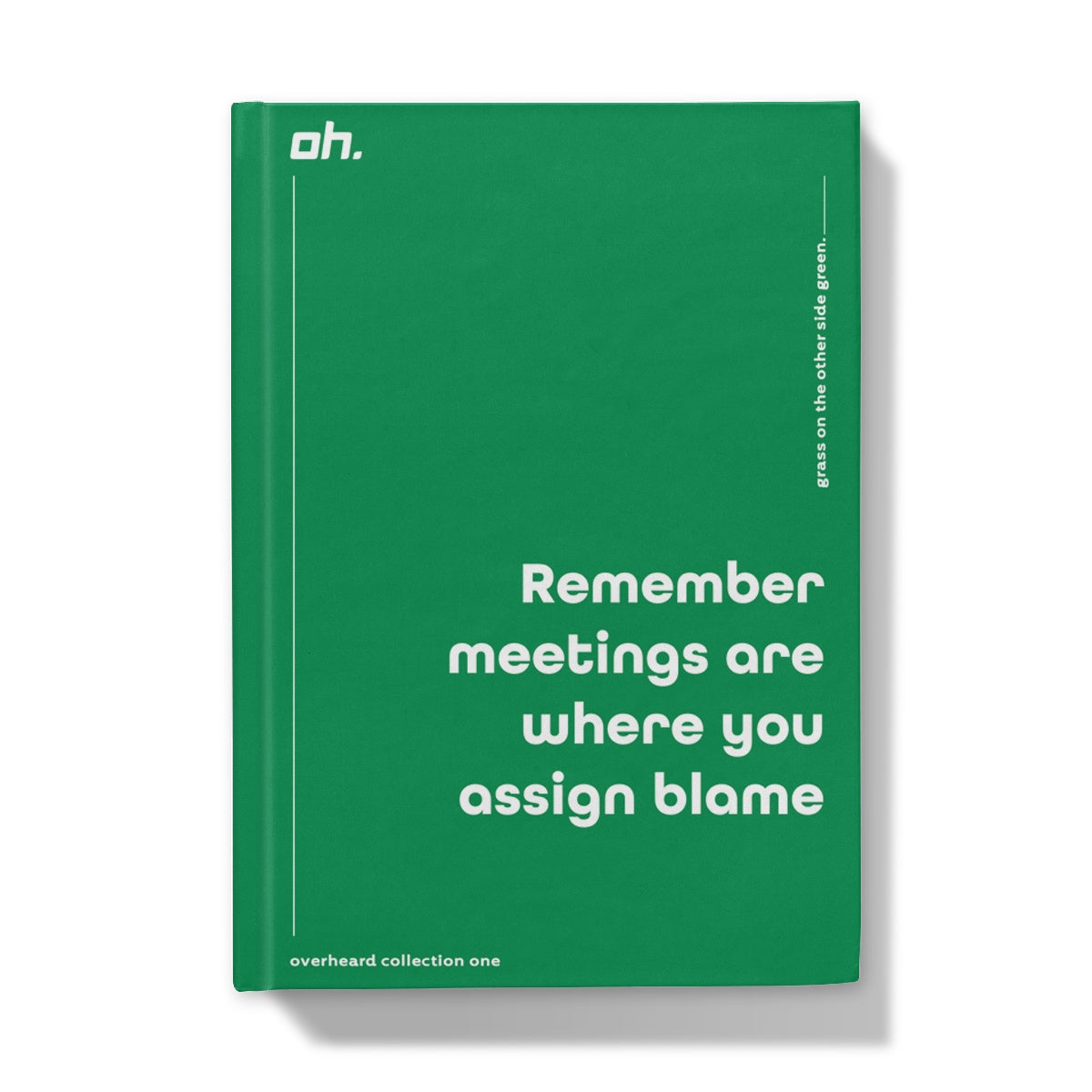 Remember Meetings Are Where You Assign Blame (Grass On The Other Side Green) Hardback Journal