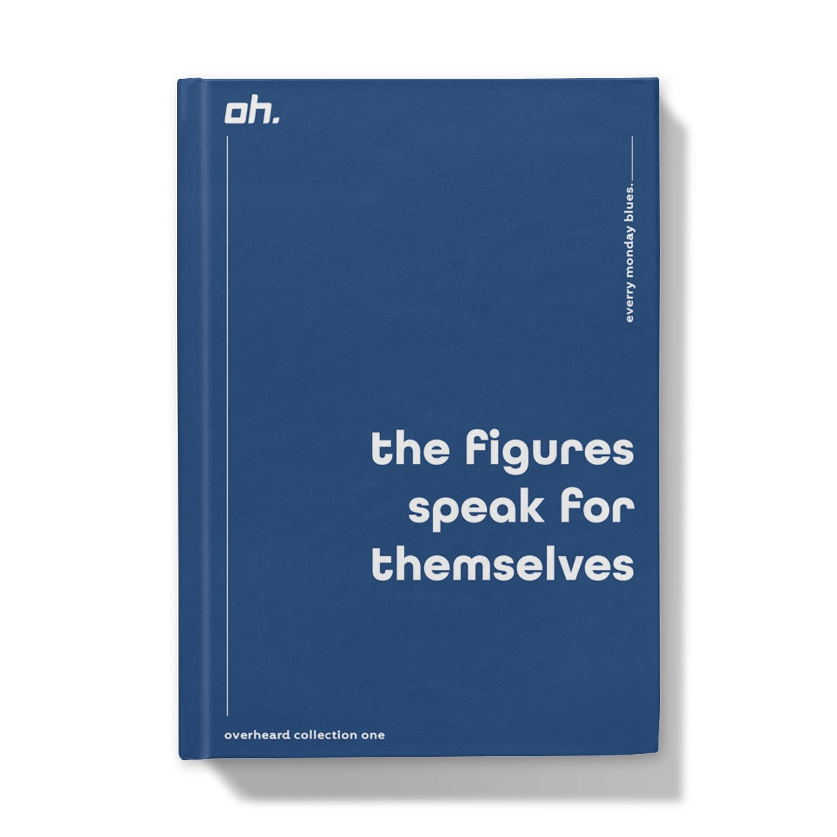 The Figures Speak For Themselves (Every Monday Blues) Hardback Journal