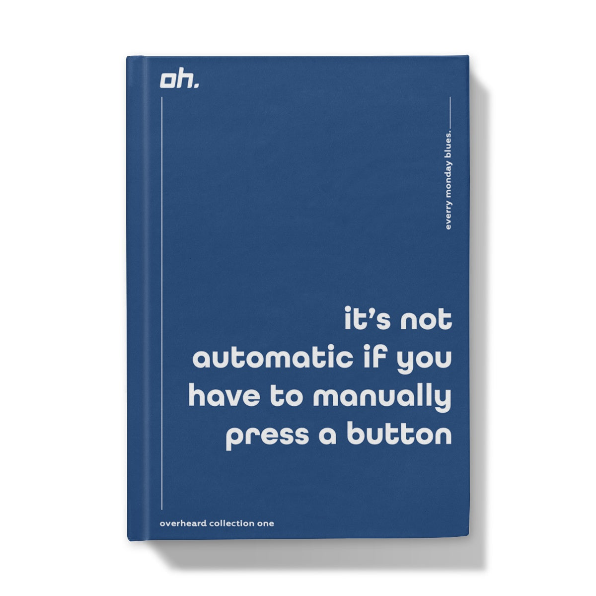 It's Not Automatic If You Have To Manually Press A Button (Every Monday Blues) Hardback Journal