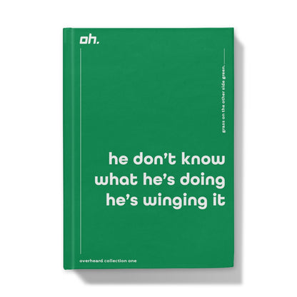 He Don't Know What He's Doing He's Winging It (Grass On The Other Side Green) Hardback Journal