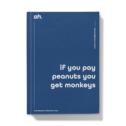 If You Pay Peanuts You Get Monkeys (Every Monday Blues) Hardback Journal