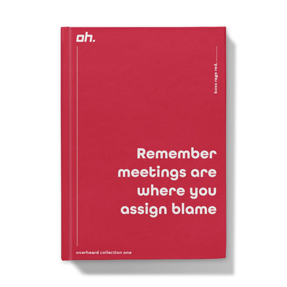 Remember Meetings Are Where You Assign Blame (Boss Rage Red) Hardback Journal