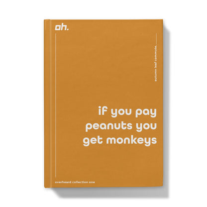 If You Pay Peanuts You Get Monkeys (Autumn Leaf Commute) Hardback Journal