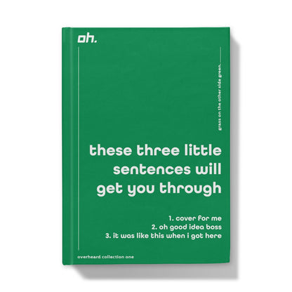 These Three Little Sentences Will Get You Through (Grass On The Other Side Green) Hardback Journal