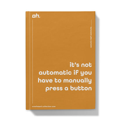 It's Not Automatic If You Have To Manually Press A Button (Autumn Leaf Commute) Hardback Journal