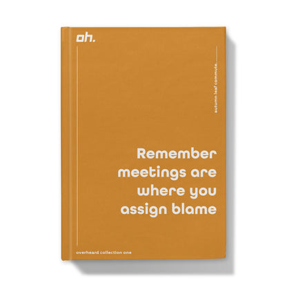 Remember Meetings Are Where You Assign Blame (Autumn Leaf Commute)) Hardback Journal