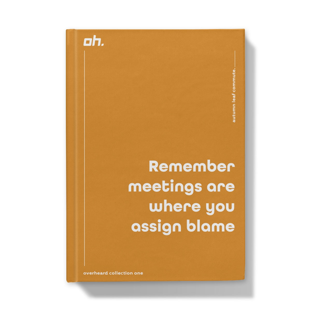 Remember Meetings Are Where You Assign Blame (Autumn Leaf Commute)) Hardback Journal