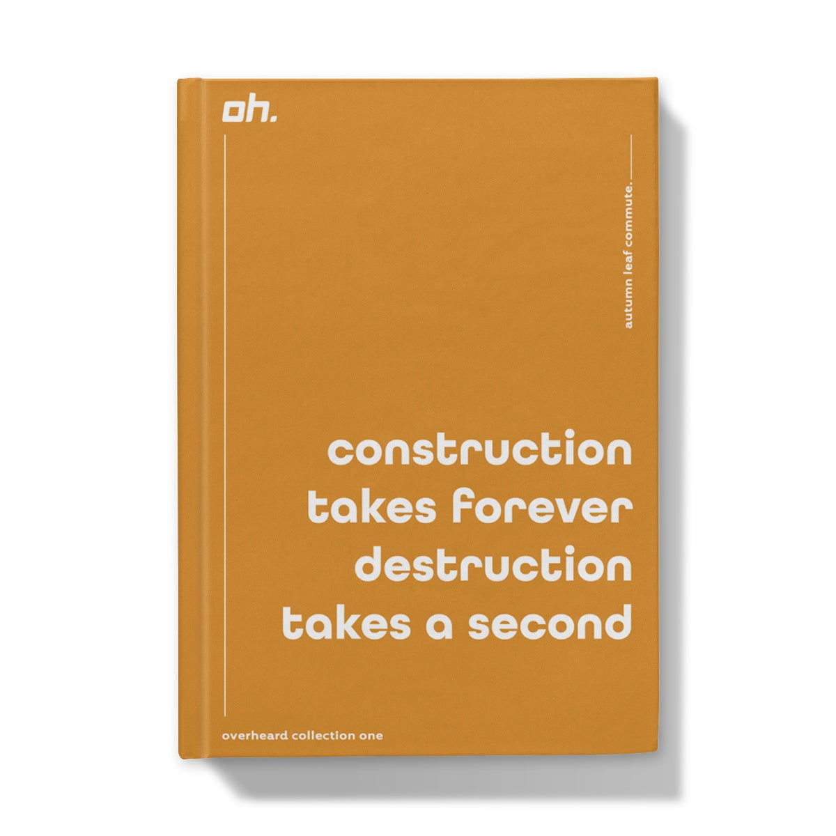 Construction Takes Forever Destruction Takes A Second (Autumn Leaf Commute)) Hardback Journal