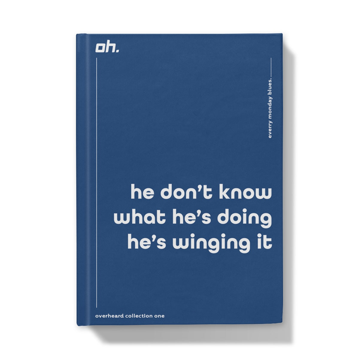 He Don't Know What He's Doing He's Winging It (Every Monday Blues) Hardback Journal