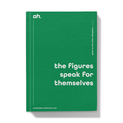 The Figures Speak For Themselves (Grass On The Other Side Green) Hardback Journal